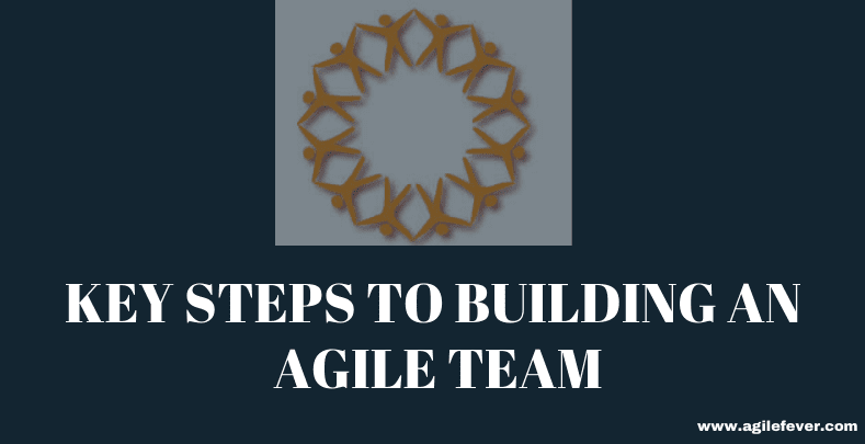 Key steps to building an agile team - AgileFever