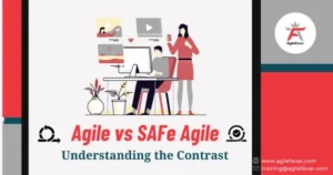 Agile vs SAFe Agile: Understanding the Contrast