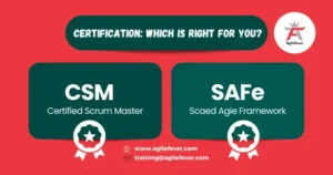 CSM vs SAFe Certification: Which is Right for You?