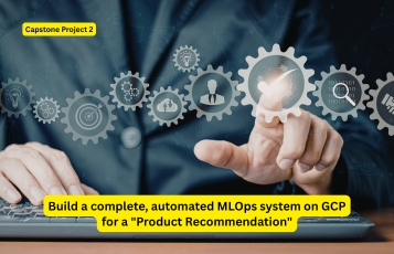 Build a complete, automated MLOps system on GCP for a Product Recommendation (1)